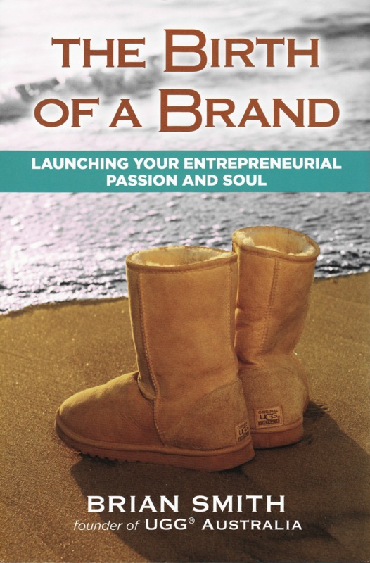 THE BIRTH OF A BRAND by Brian &quote;Mr. Ugg&quote; Smith