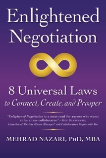 ENLIGHTENED NEGOTIATIONS: 8 Universal Laws to Connect, Create, and Prosper
by Dr. Mehrad Nazari