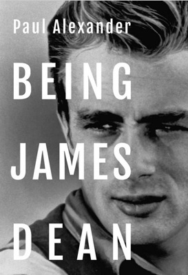 Being James Dean by Paul Alexander